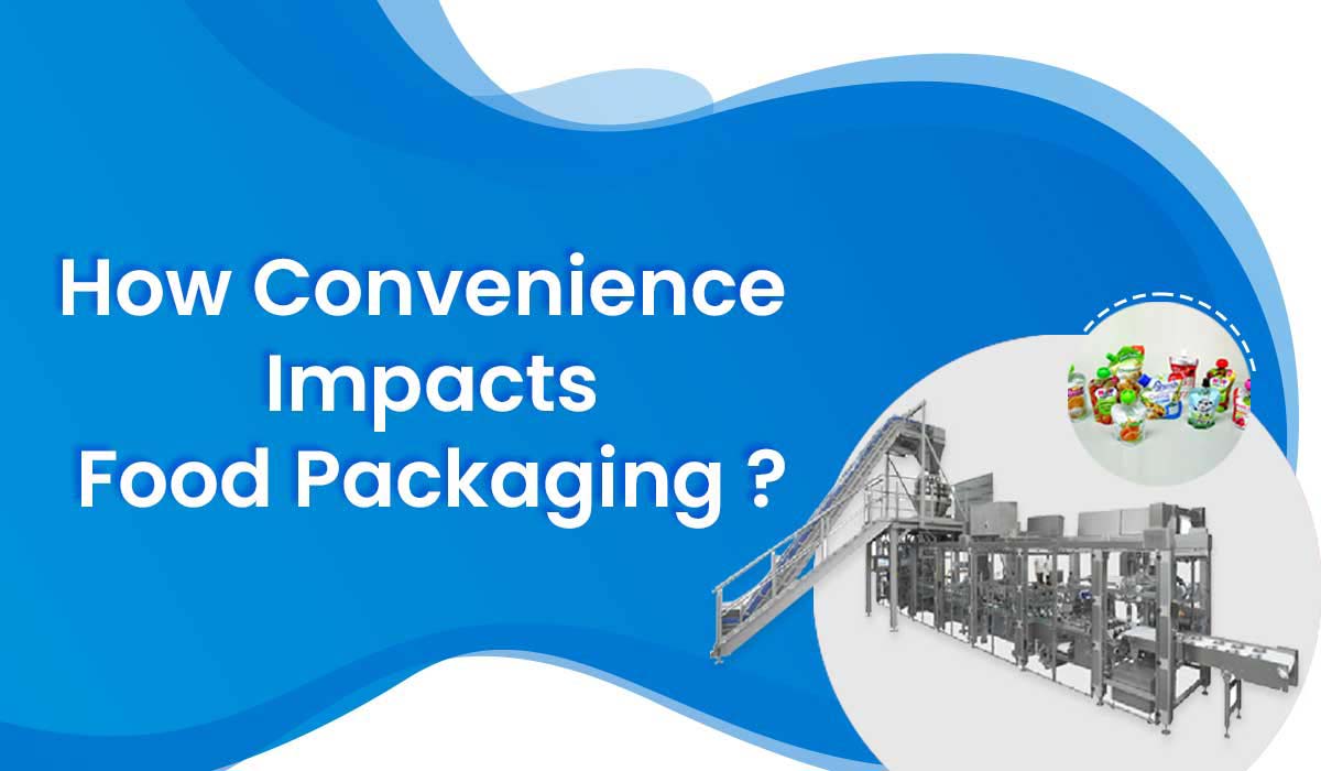 How Convenience Impacts Food Packaging Industry